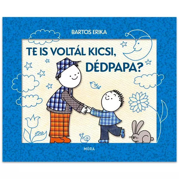 Bartos Erika: Şi tu ai fost mic, străbunicule? - carte pentru copii în lb. maghiară 