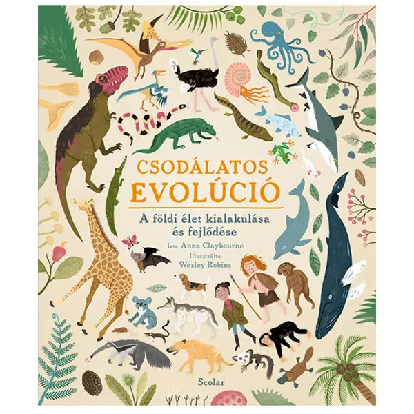 Anna Claybourne - Csodálatos Evolúció - A földi élet kialakulása és fejlődése 