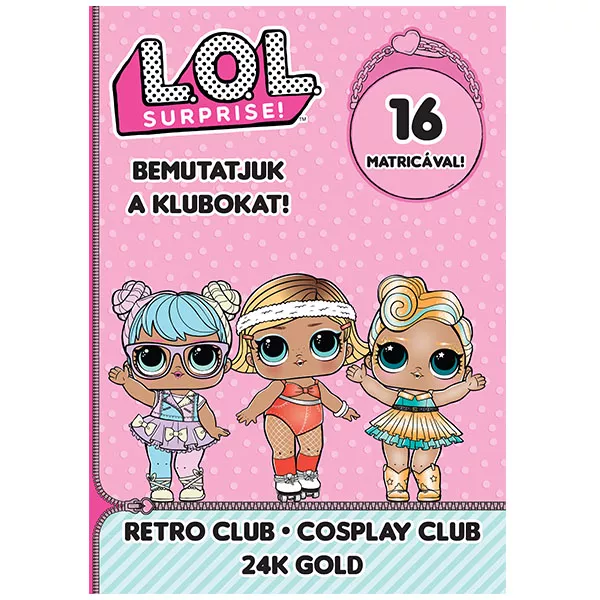 L.O.L. Surprise! - Prezentăm cluburile - Retro Club, Cosplay Club, 24K Gold