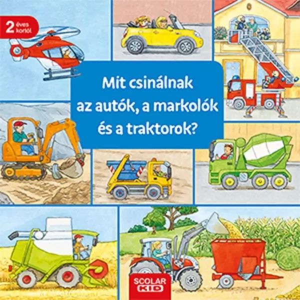 Ce fac mașinile, excavatoarele și tractoarele? - cărticică în lb. maghiară