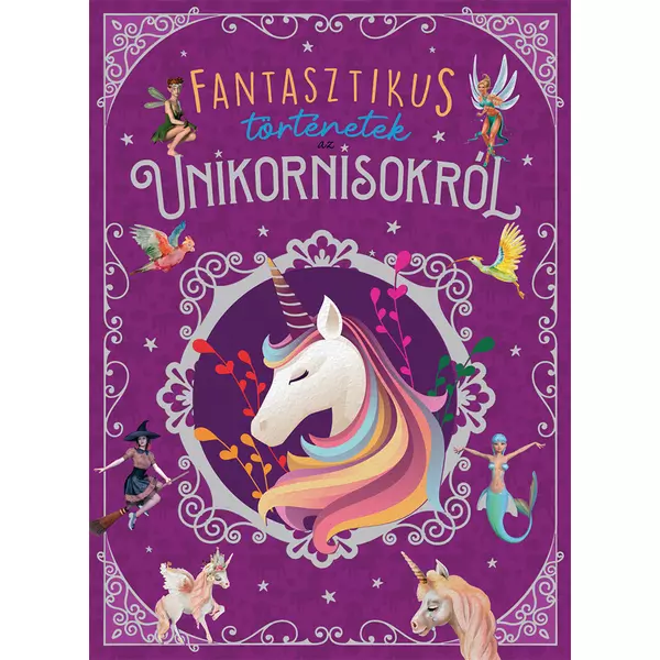 Povești fantastice despre unicorni - carte pentru copii în lb. maghiară