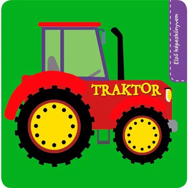 Prima mea carte ilustrată - Tractorul, în lb. maghiară