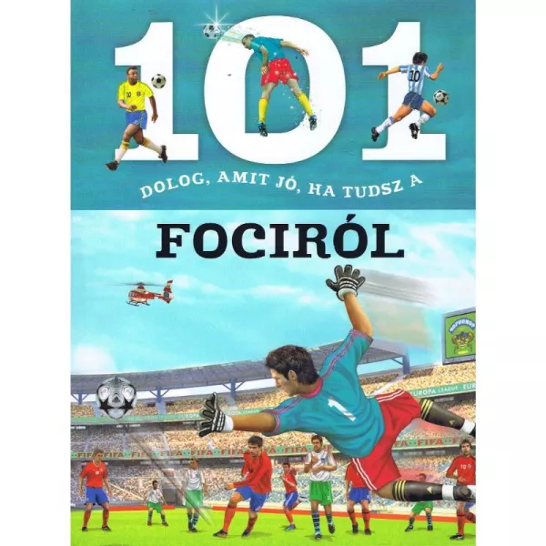 101 lucruri pe care ar trebui să le știi despre fotbal - carte în lb. maghiară pentru copii