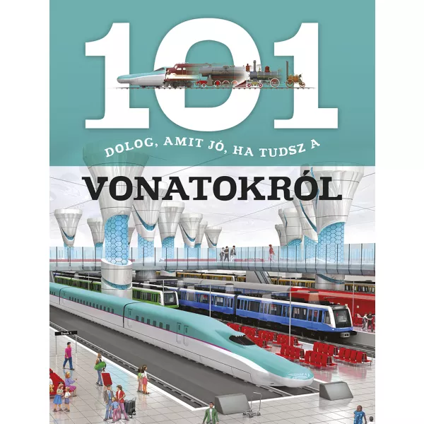 101 lucruri pe care ar trebui să le știi despre trenuri - carte în lb. maghiară pentru copii