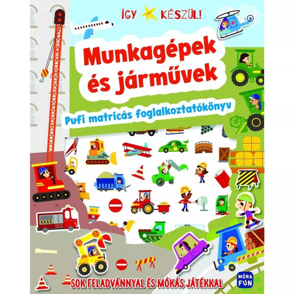 Így készül! Munkagépek és járművek - pufi matricás foglalkoztató