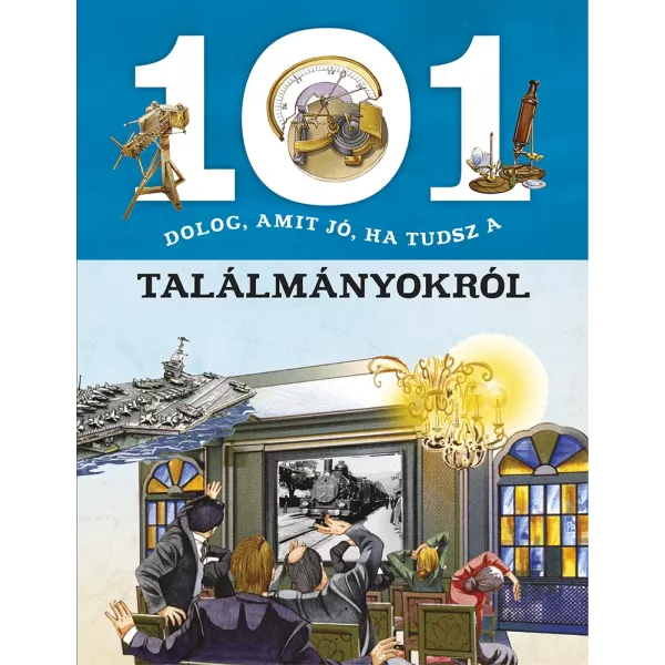 101 dolog, amit jó, ha tudsz a találmányokról